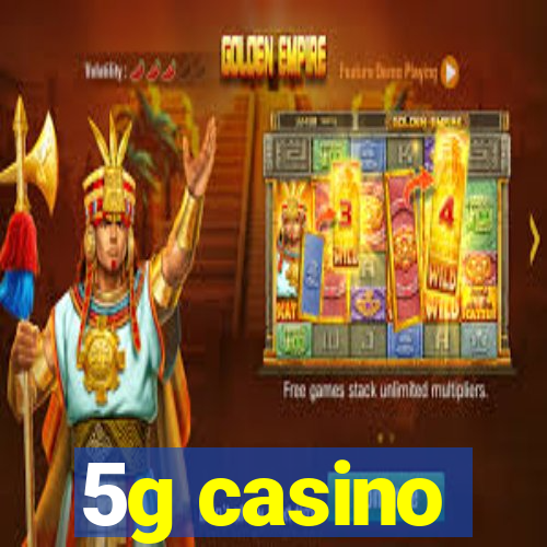 5g casino