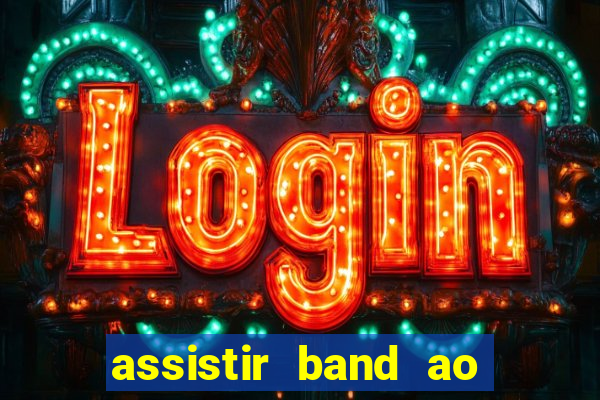 assistir band ao vivo multicanais