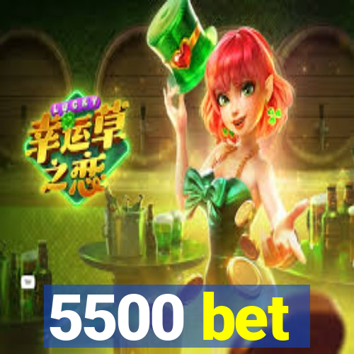 5500 bet