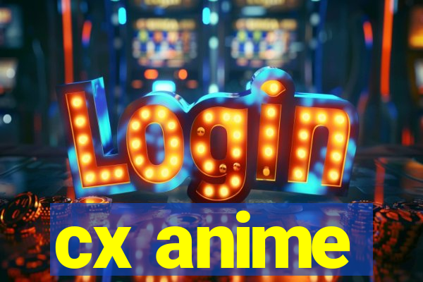 cx anime