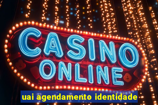 uai agendamento identidade