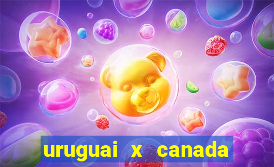 uruguai x canada ao vivo