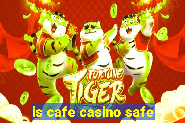 is cafe casino safe