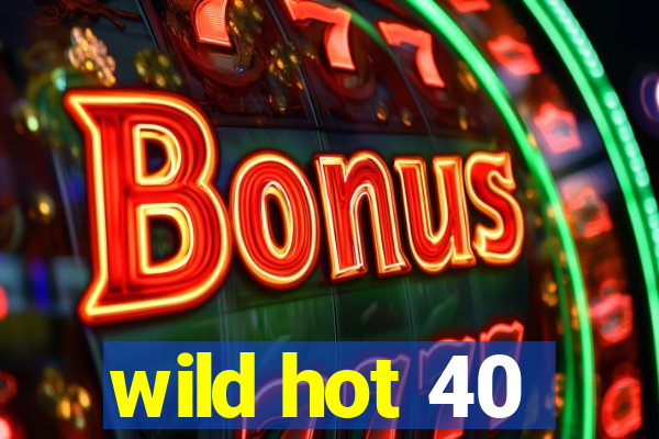 wild hot 40