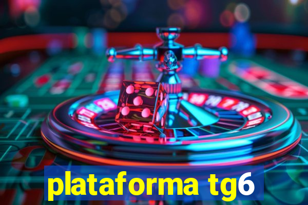 plataforma tg6