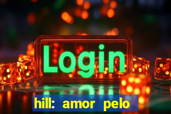 hill: amor pelo jogo online