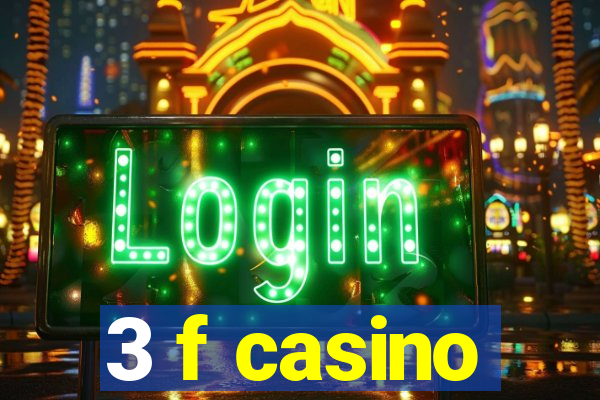 3 f casino