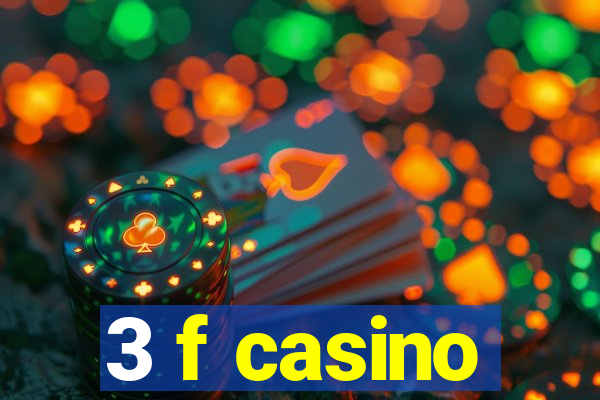 3 f casino