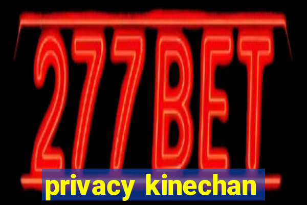 privacy kinechan