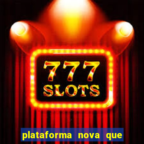 plataforma nova que t谩 pagando