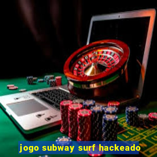 jogo subway surf hackeado