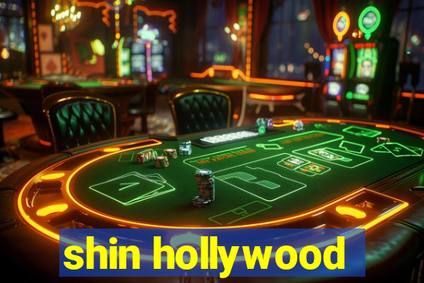 shin hollywood