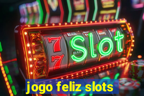 jogo feliz slots