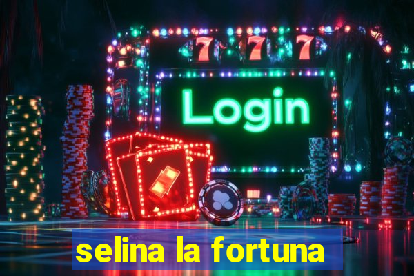 selina la fortuna