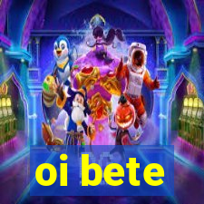 oi bete