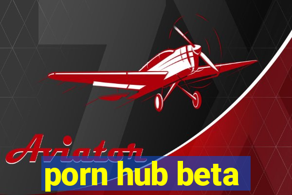 porn hub beta