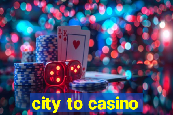 city to casino