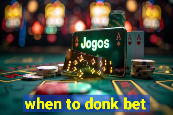 when to donk bet