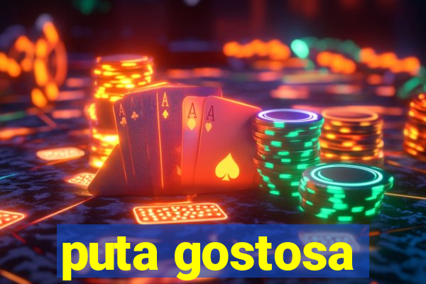 puta gostosa