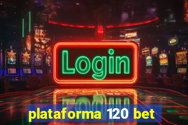 plataforma 120 bet