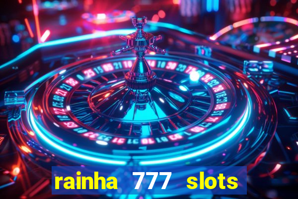 rainha 777 slots paga mesmo