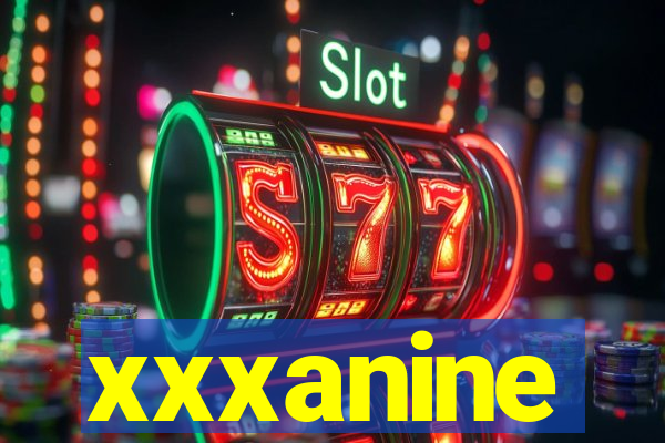 xxxanine