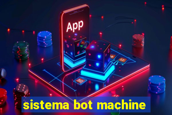 sistema bot machine