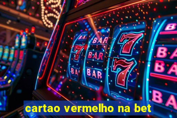 cartao vermelho na bet