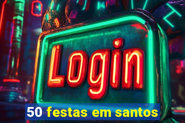 50 festas em santos