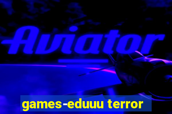 games-eduuu terror