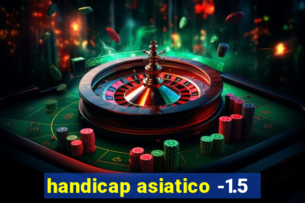 handicap asiatico -1.5