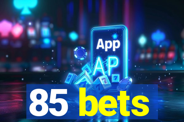 85 bets