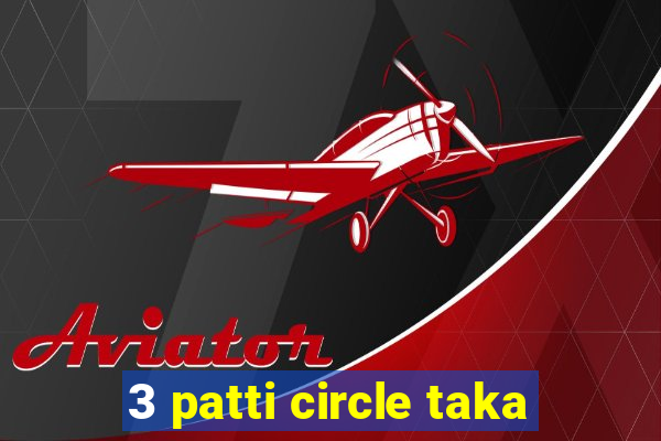 3 patti circle taka