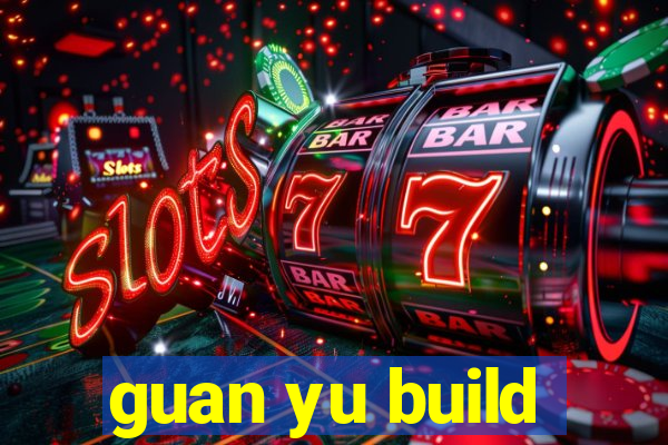 guan yu build