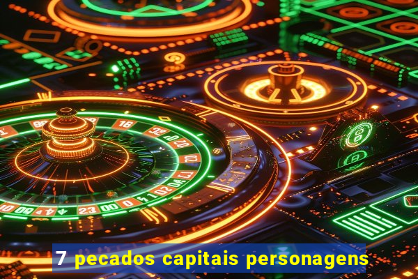 7 pecados capitais personagens