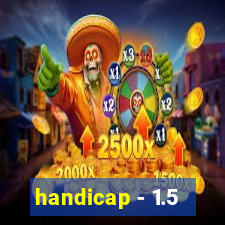 handicap - 1.5