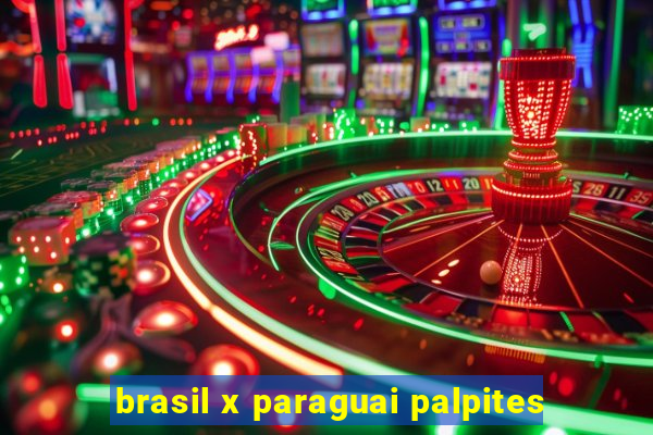 brasil x paraguai palpites