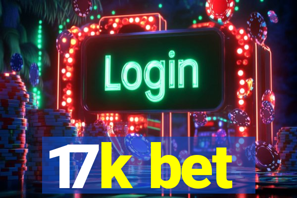 17k bet