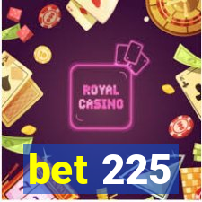 bet 225