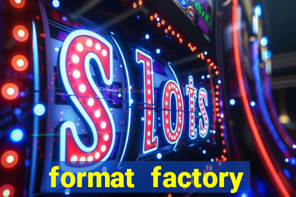 format factory windows 7