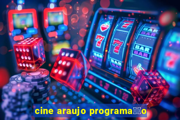 cine araujo programa莽茫o