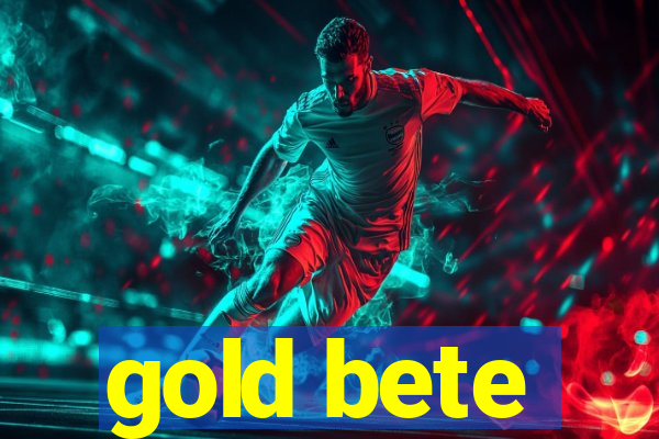 gold bete