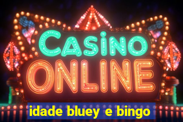 idade bluey e bingo