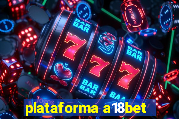 plataforma a18bet