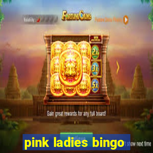 pink ladies bingo