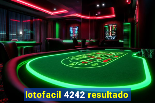 lotofacil 4242 resultado