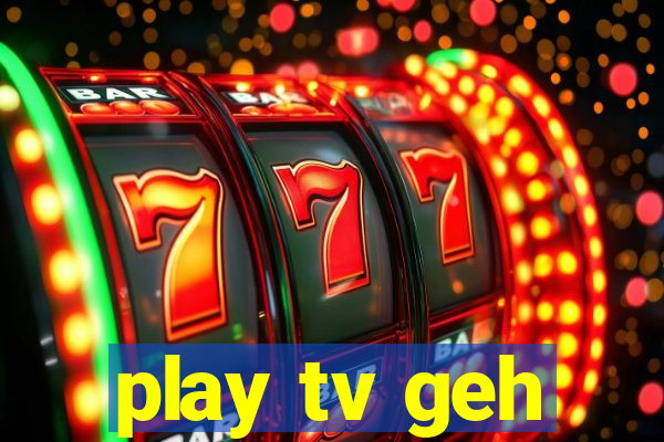 play tv geh