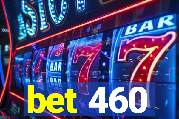 bet 460