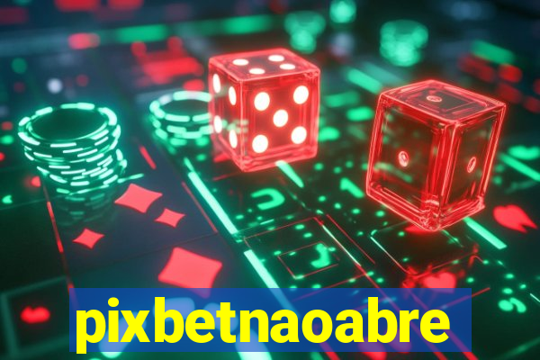 pixbetnaoabre