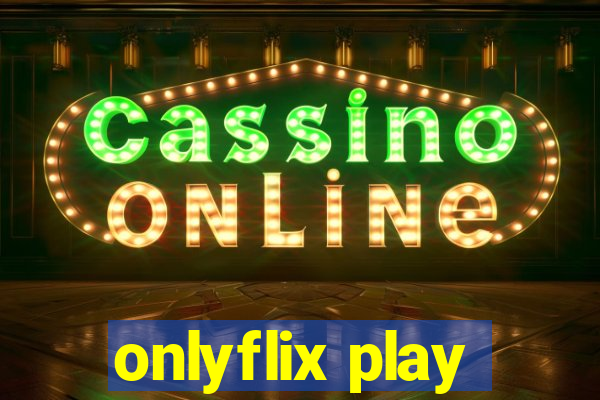 onlyflix play